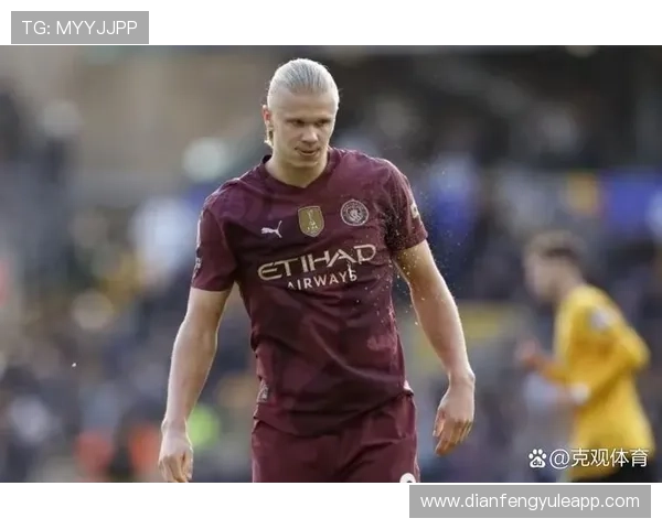 曼城锋霸哈兰德引领英超进球风暴重塑豪门王朝新格局解析全面深度